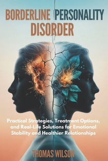 Borderline Personality Disorder: Practical Strategies, Treatment Options, and Real-Life Solutions for Emotional Stability and Healthier Relationships