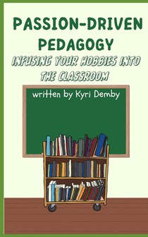 Passion-Driven Pedagogy: Infusing Your Hobbies into the Classroom