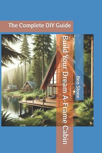 Build Your Dream A-Frame Cabin: The Complete DIY Guide