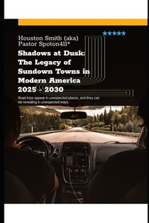 Shadows at Dusk: The Legacy of Sundown Towns in Modern America 2025 - 2030: Get out of Dodge before the sun set