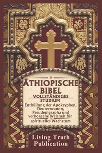 Äthiopische Bibel Vollständiges Studium: Enthüllung der Apokryphen, Deuterocanon, Pseudepigrapha und verborgene Weisheit für spirituelles Wachstum