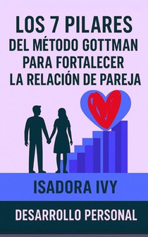 Los 7 Pilares del Método Gottman para Fortalecer la Relación de Pareja