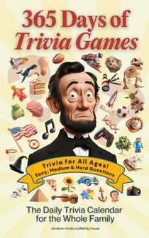 365 Days of Trivia Games: The Daily Trivia Calendar for Kids, Adults, and Seniors 1000+ Multiple Choice Questions Across 50+ Categories for Fun Family