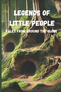 Legends of Little People: Tales From Around the Globe