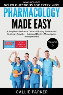 Pharmacology Made Easy: Vol 3: A Simplified Medication Guide for Nursing Students and Healthcare Providers - Quick and Effective Memorization Through