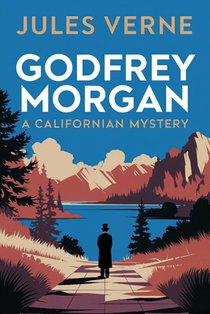Godfrey Morgan: A Californian Mystery: A New Translation