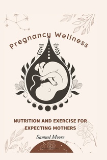 Pregnancy Wellness: Nutrition and Exercise for Expecting Mothers