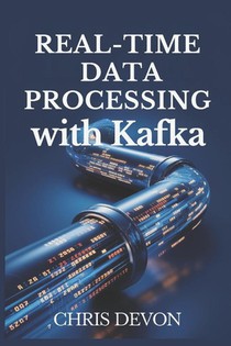 Devon, C: Real-Time Data Processing with Kafka