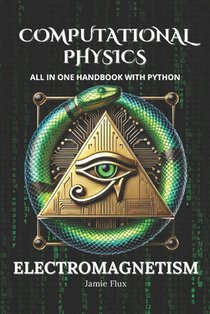Computational Physics - Electromagnetism: All in One Handbook with Python