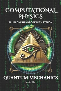Computational Physics - Quantum Mechanics: Comprehensive All in One Handbook With Python