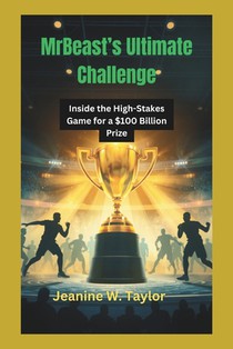 MrBeast's Ultimate Challenge: Inside the High-Stakes Game for a $100 Billion Prize
