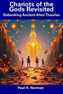 Chariots of the Gods Revisited: Debunking Ancient Alien Theories