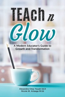 TEAch N Glow: A Modern Educator's Guide to Growth and Transformation