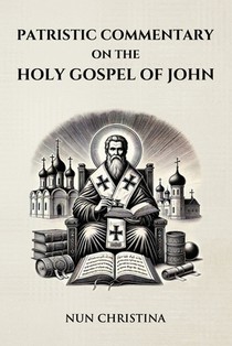 Patristic Commentary on the Holy Gospel of John