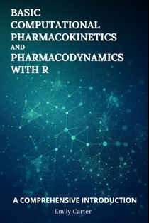 Basic Computational Pharmacokinetics and Pharmacodynamics With R: A Comprehensive Introduction