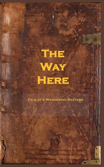 The Way Here: Tale of a Wandering Bastard