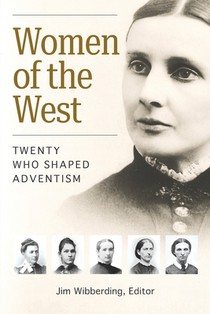 Women of the West: Twenty Who Shaped Adventism