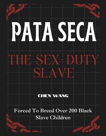 Pata Seca, the Sex-Duty Slave: Forced To Breed Over 200 Black Slave Children
