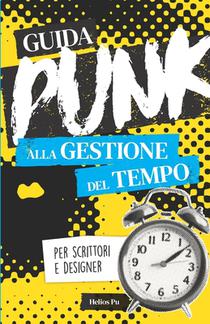 Guida punk alla gestione del tempo per scrittori e designer