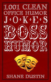 Boss Humor: 1,001 Clean Office Humor Jokes, One-Liners, and Sarcastic Comments about the Boss (An Ideal Gag Gift for Boss and Your