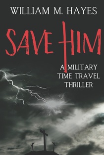 Save Him: A Military Time Travel Thriller