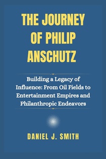 The Journey of Philip Anschutz: Building a Legacy of Influence: From Oil Fields to Entertainment Empires and Philanthropic Endeavors