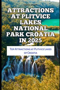 Attractions at Plitvice Lakes National Park Croatia in 2025: Top Attractions at Plitvice Lakes of Croatia