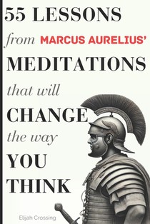 55 Lessons From Marcus Aurelius' Meditations That Will Change The Way You Think