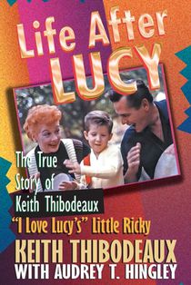 Life After Lucy: The True Story of Keith Thibodeaux 