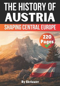 The History of Austria: Shaping Central Europe