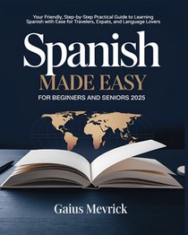 Mevrick, G: Spanish Made Easy for Beginners and Seniors