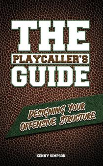The Playcaller's Guide: Designing Your Offensive Structure