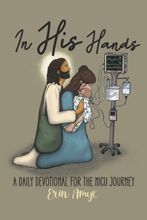 In His Hands: A Daily Devotional for the NICU Journey