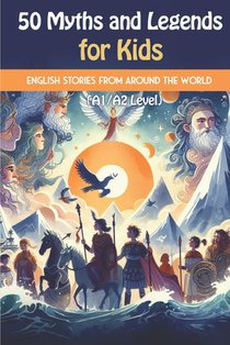 50 Myths and Legends for Kids: Beginner English Stories from Around the World (A1/A2 Level): A mix of global myths and legends, including Greek, Norse