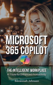 MICROSOFT 365 Copilot: The Intelligent Workplace: AI Tools for Enhanced Productivity