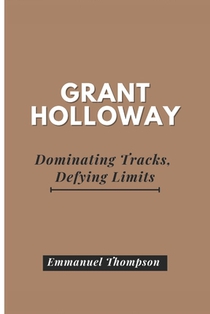 Grant Holloway: Dominating Tracks, Defying Limits