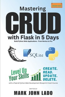 Mastering CRUD with Flask in 5 Days; Build Python Web Applications - From Novice to Pro: Level Up Your Skills with a Flask &Python Web Development Blu