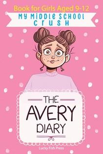My Middle School Crush: Book For Girls Aged 9-12