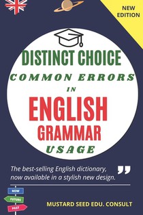 Distinct Choice Common Errors in English Grammar Usage: A systematic and all-encompassing guide for achieving proficiency in the fundamental concepts