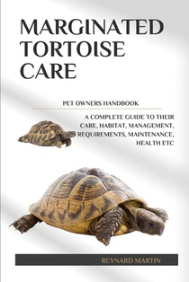 Marginated Tortoise Care: A Complete Guide to Their Care, Habitat, Management, Requirements, Maintenance, Health Etc