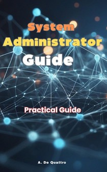 System Administrator Guide: Learn what you need to know to become an excellent System Administrator