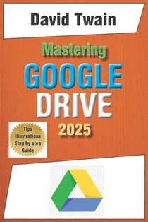Mastering Google Drive 2025: A Beginner's Guide to Organizing, Collaborating, and Automating Your Workflow in the Cloud