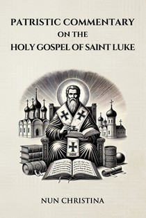 Patristic Commentary on the Holy Gospel of Luke