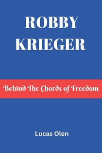 Robby Krieger: Behind The Chords of Freedom