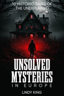 Unsolved Mysteries in Europe: 10 Historic Tales of the Unexplained