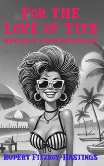 For the Love of Tits: Memoirs of a Boob Enthusiast