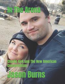 In The Arena: Charlie Kirk and The New American Conservatism