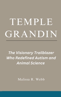 Temple Grandin: The Visionary Trailblazer Who Redefined Autism and Animal Science