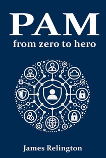 Privileged Access Management (PAM): From zero to hero