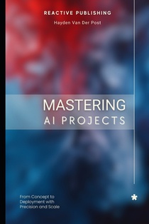 Mastering AI Projects: From Concept to Deployment with Precision and Scale: AI with Python